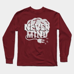 never mind Long Sleeve T-Shirt